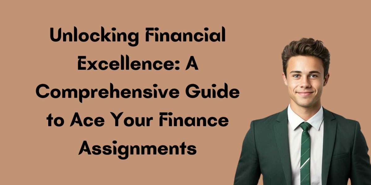 Unlocking Financial Excellence: A Comprehensive Guide to Ace Your Finance Assignments
